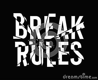 Break rules - slogan for t-shirt design with broken glass effect. Typography graphics for tee shirt, apparel print design Vector Illustration